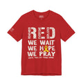 We Wait We Hope We Pray RED Graphic Tee